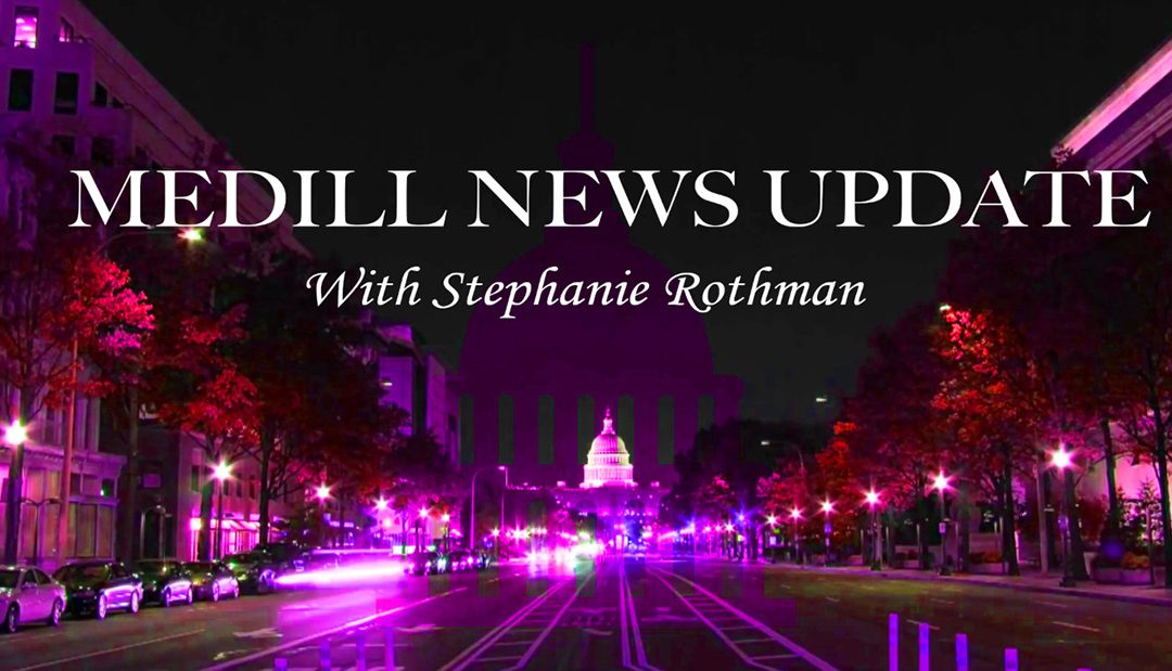 Medill News Update with Stephanie Rothman 8-17